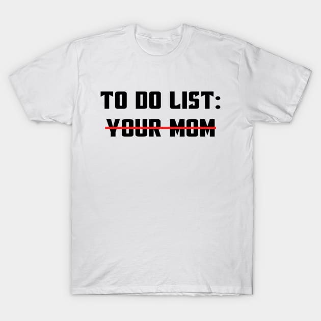 To Do List Your Mom Funny Sarcastic Saying For Men And Boys T-Shirt by MFK_Clothes